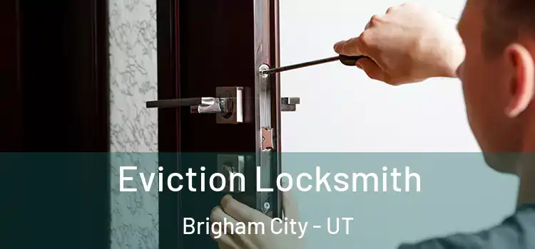 Eviction Locksmith Brigham City - UT