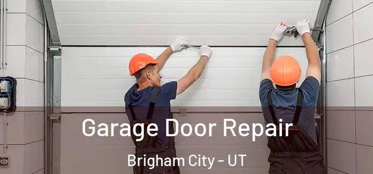  Garage Door Repair Brigham City - UT
