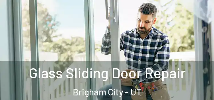 Glass Sliding Door Repair Brigham City - UT