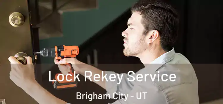 Lock Rekey Service Brigham City - UT