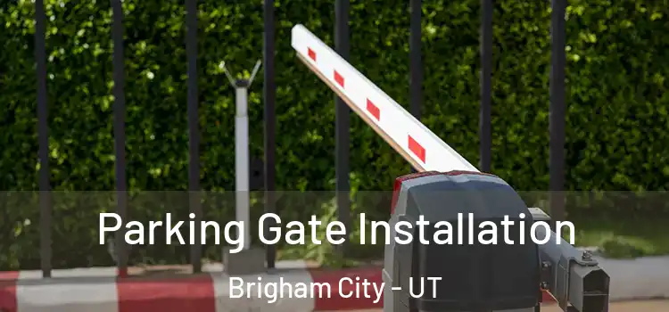  Parking Gate Installation Brigham City - UT