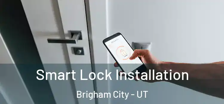 Smart Lock Installation Brigham City - UT